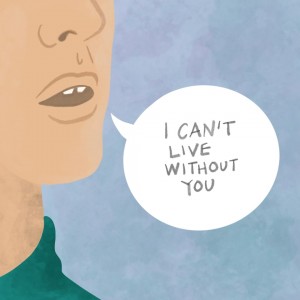 Speech bubble, saying I can't live without you